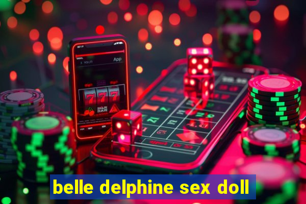 belle delphine sex doll